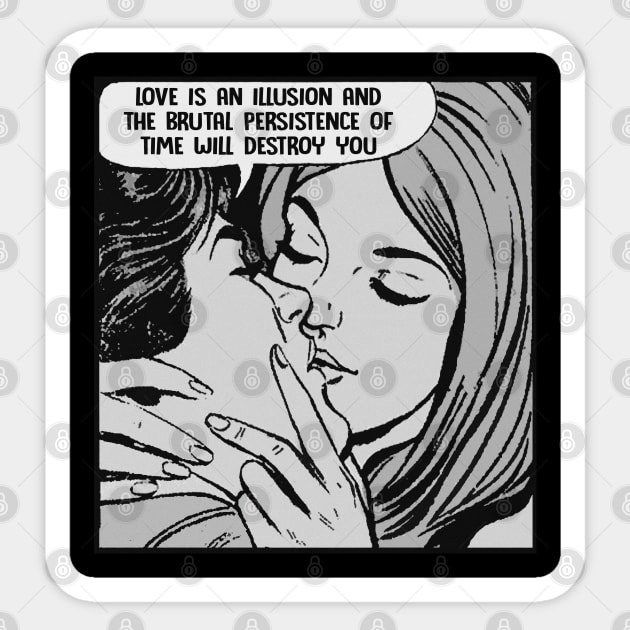 Love Is An Illusion And The Brutal Persistence Of Time Will Destroy You - Nihilist Comic Strip Sticker by DankFutura